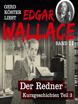 cover image of Der Redner--Gerd Köster liest Edgar Wallace--Kurzgeschichten Teil 3, Band 11